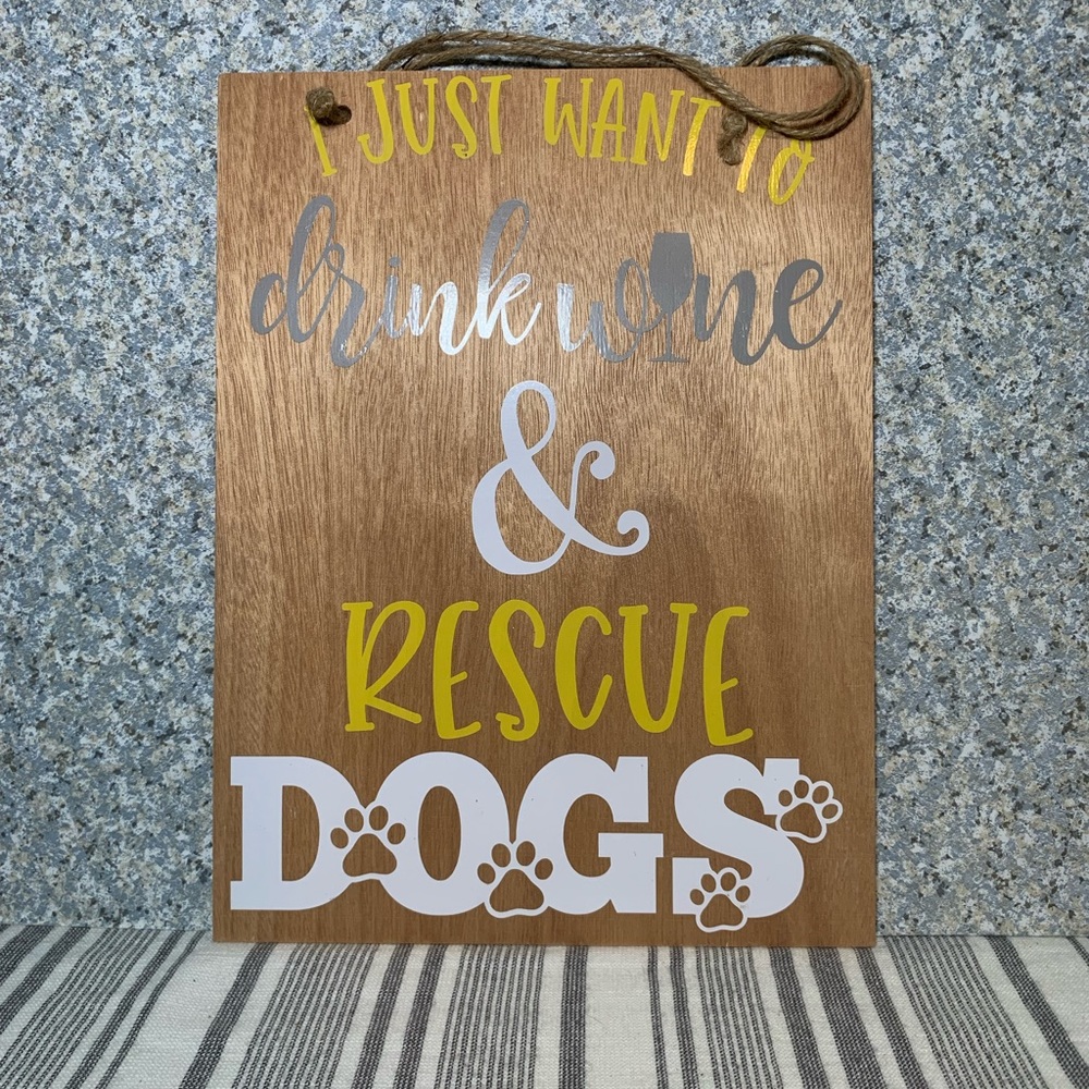 I just want to drink wine & rescue dogs wood sign.